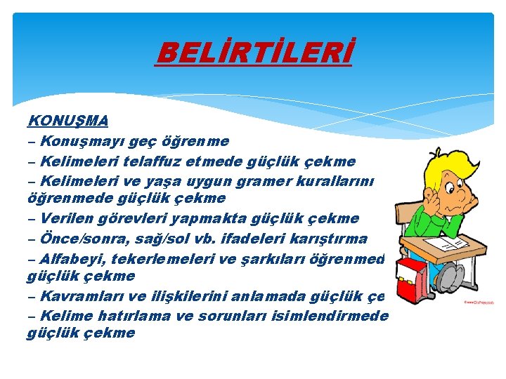 BELİRTİLERİ KONUŞMA – Konuşmayı geç öğrenme – Kelimeleri telaffuz etmede güçlük çekme – Kelimeleri
