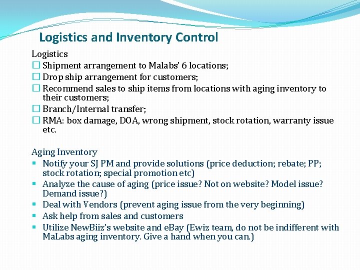 Logistics and Inventory Control Logistics � Shipment arrangement to Malabs’ 6 locations; � Drop