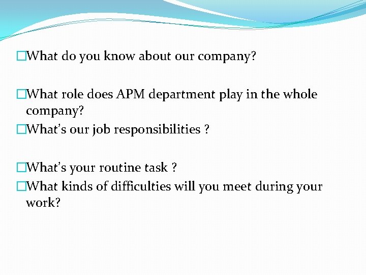 �What do you know about our company? �What role does APM department play in