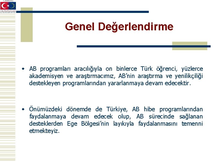 Genel Değerlendirme w AB programları aracılığıyla on binlerce Türk öğrenci, yüzlerce akademisyen ve araştırmacımız,