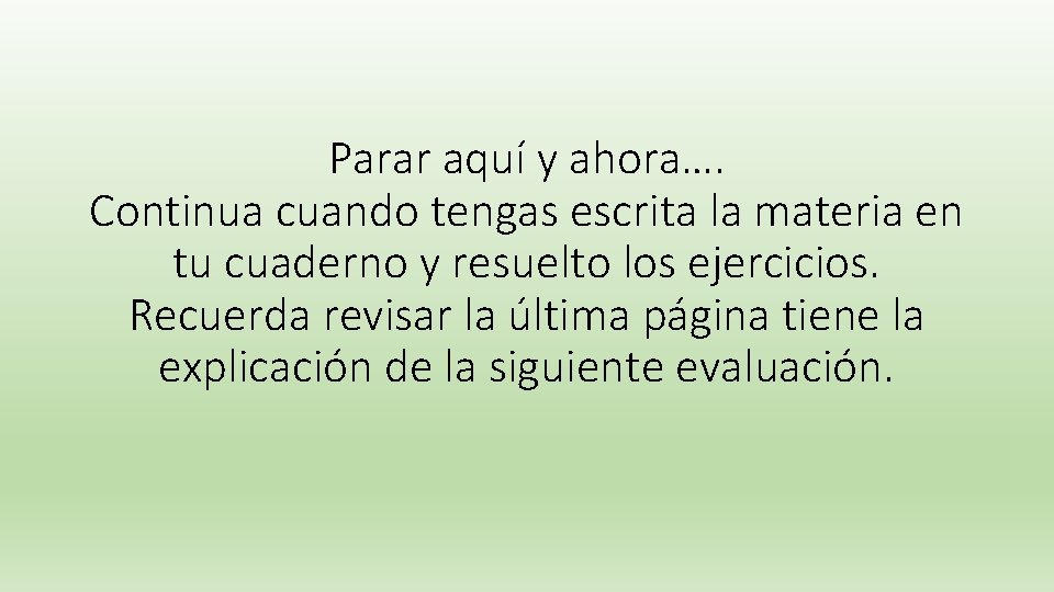 Parar aquí y ahora…. Continua cuando tengas escrita la materia en tu cuaderno y