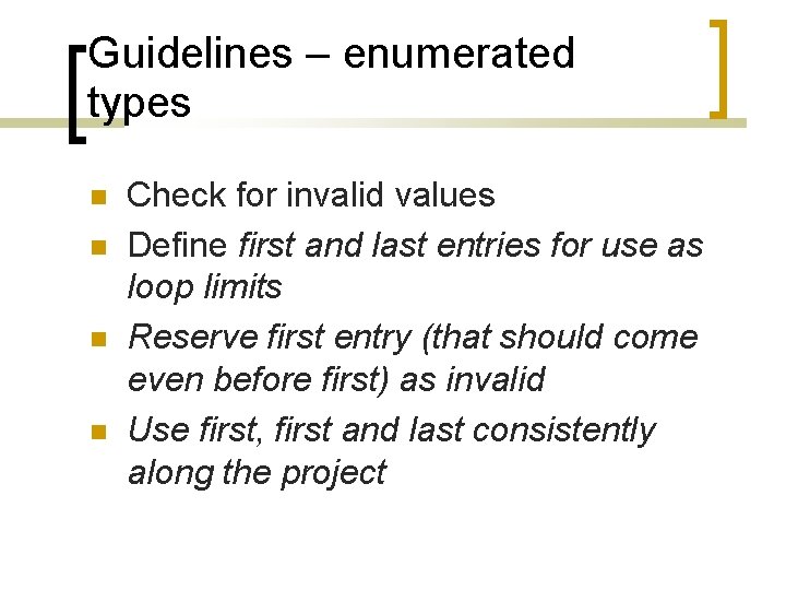 Guidelines – enumerated types Check for invalid values Define first and last entries for