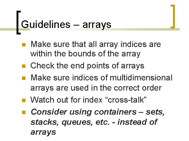 Guidelines – arrays Make sure that all array indices are within the bounds of