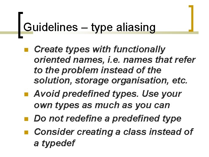 Guidelines – type aliasing Create types with functionally oriented names, i. e. names that