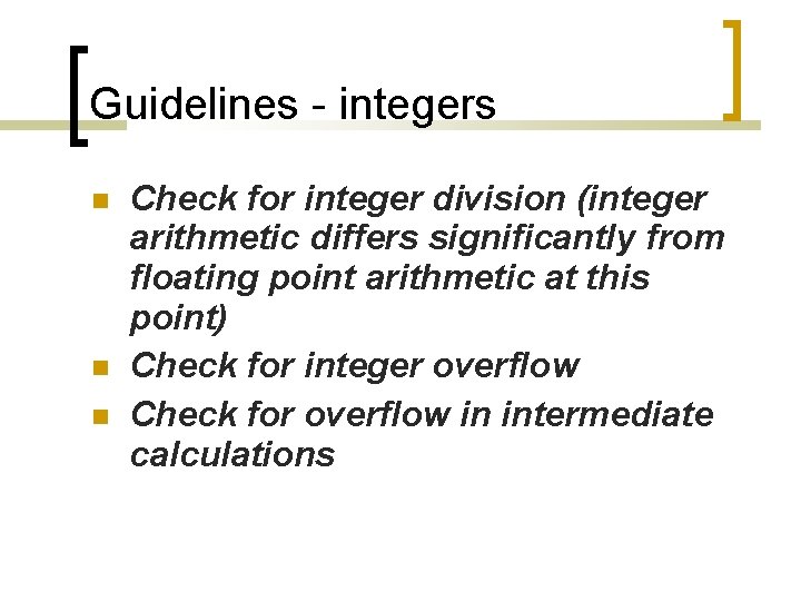 Guidelines - integers Check for integer division (integer arithmetic differs significantly from floating point