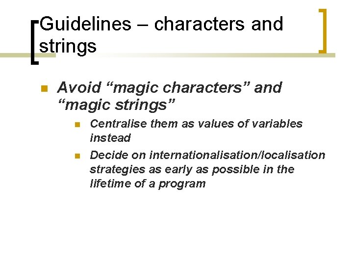 Guidelines – characters and strings Avoid “magic characters” and “magic strings” Centralise them as