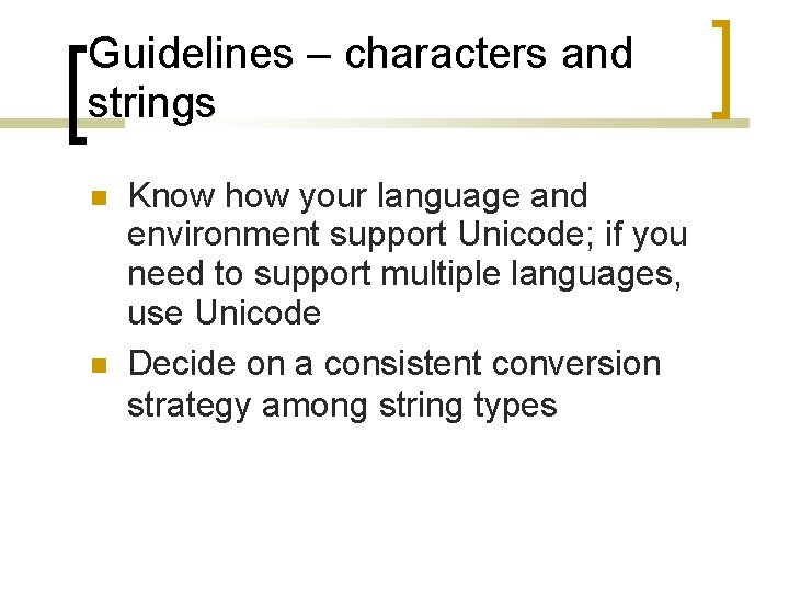 Guidelines – characters and strings Know how your language and environment support Unicode; if