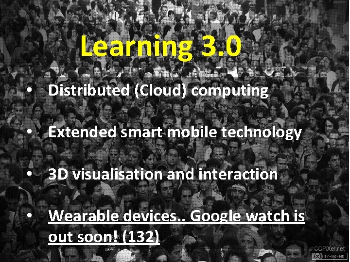 Learning 3. 0 • Distributed (Cloud) computing • Extended smart mobile technology • 3