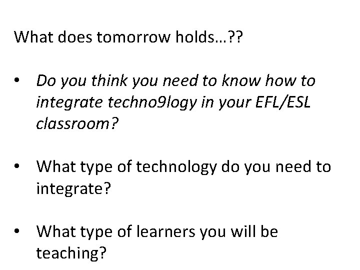 What does tomorrow holds…? ? • Do you think you need to know how