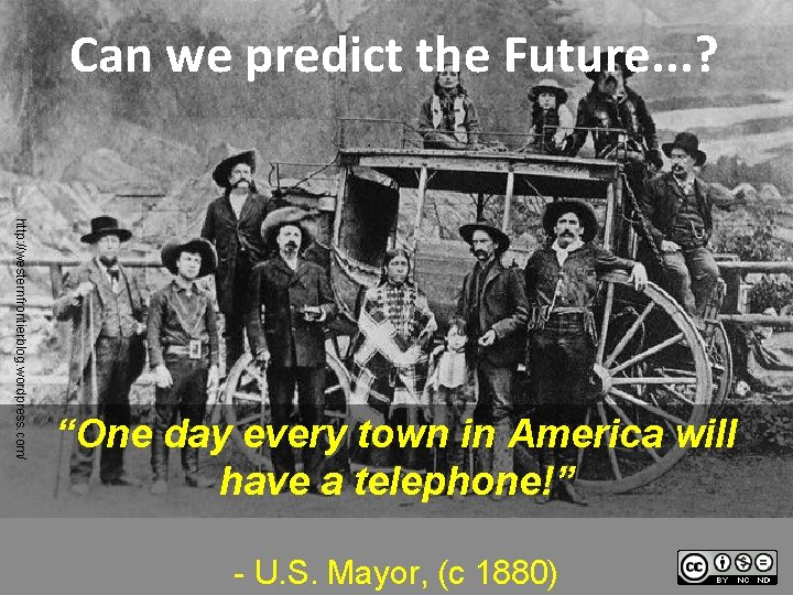 Can we predict the Future. . . ? http: //westernfrontierblog. wordpress. com/ “One day