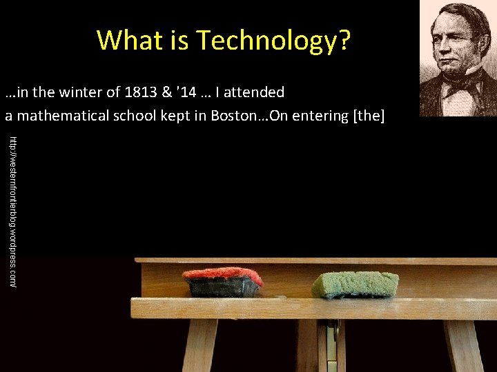 What is Technology? …in the winter of 1813 & '14 … I attended a