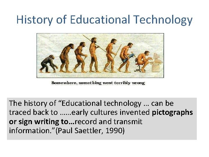 History of Educational Technology The history of “Educational technology … can be traced back