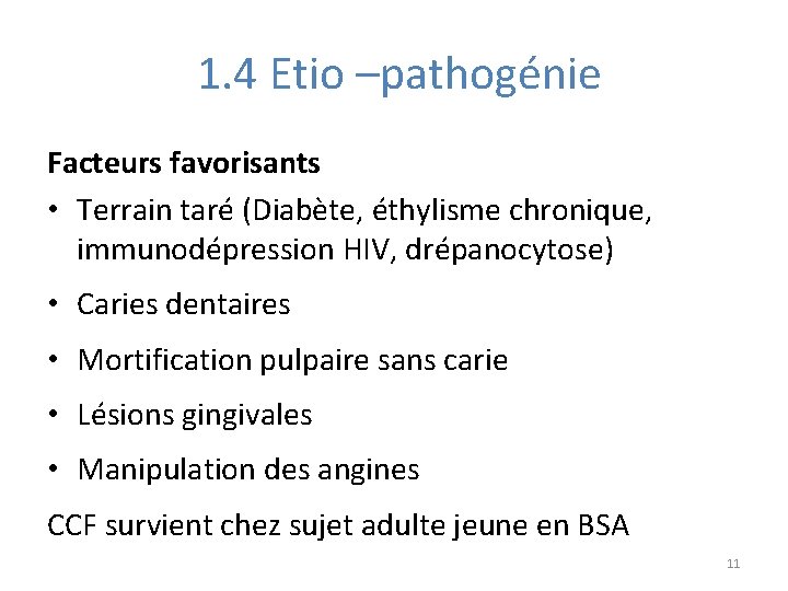  1. 4 Etio –pathogénie Facteurs favorisants • Terrain taré (Diabète, éthylisme chronique, immunodépression