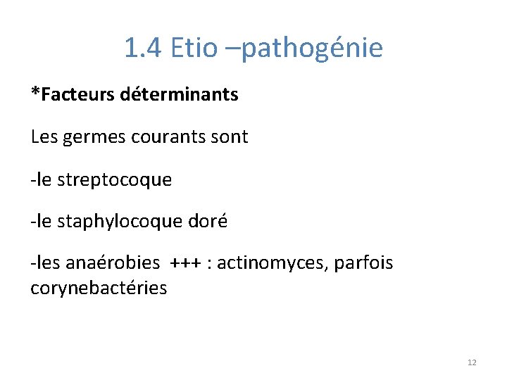 1. 4 Etio –pathogénie *Facteurs déterminants Les germes courants sont -le streptocoque -le staphylocoque