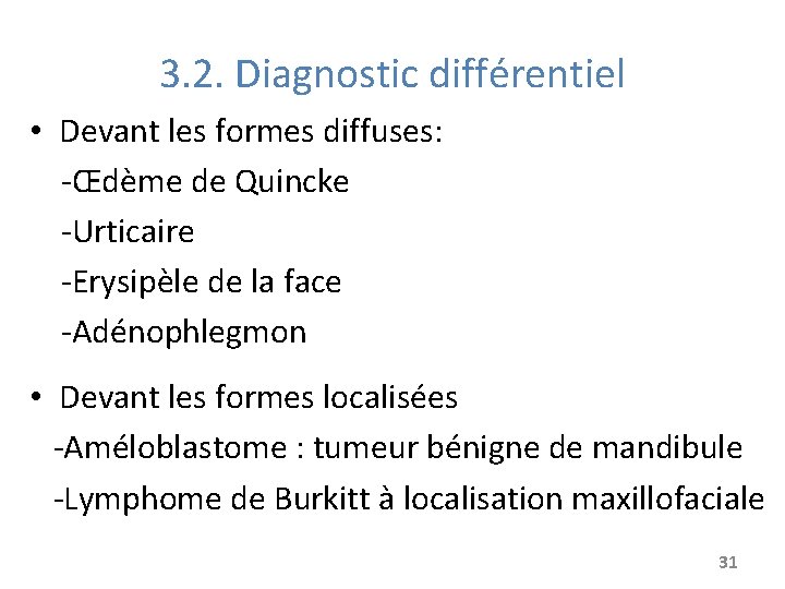 3. 2. Diagnostic différentiel • Devant les formes diffuses: -Œdème de Quincke -Urticaire -Erysipèle