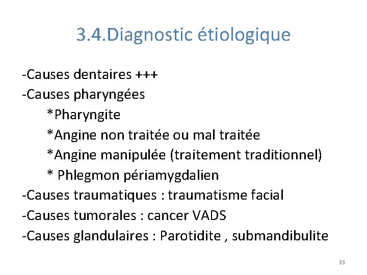 3. 4. Diagnostic étiologique -Causes dentaires +++ -Causes pharyngées *Pharyngite *Angine non traitée ou