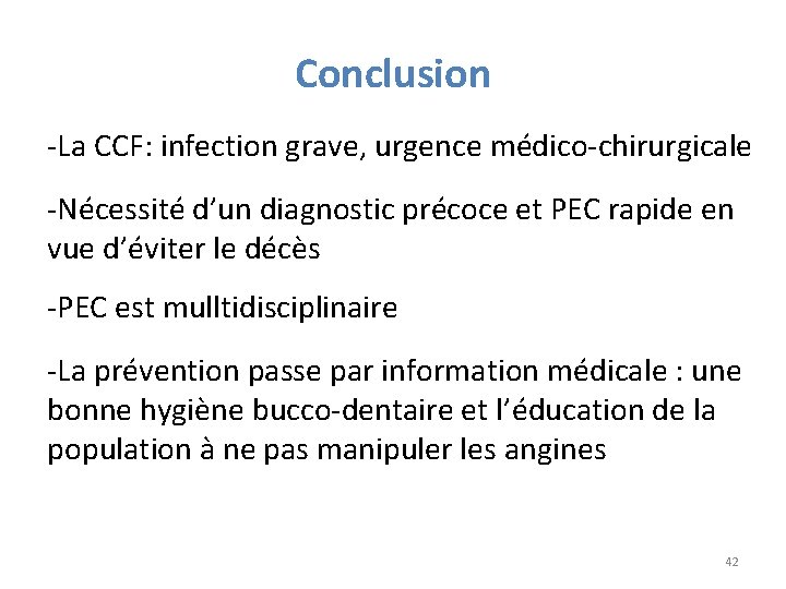 Conclusion -La CCF: infection grave, urgence médico-chirurgicale -Nécessité d’un diagnostic précoce et PEC rapide