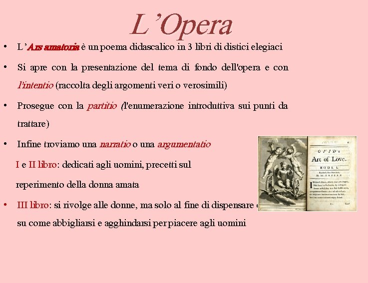 L’Opera • L’Ars amatoria è un poema didascalico in 3 libri di distici elegiaci