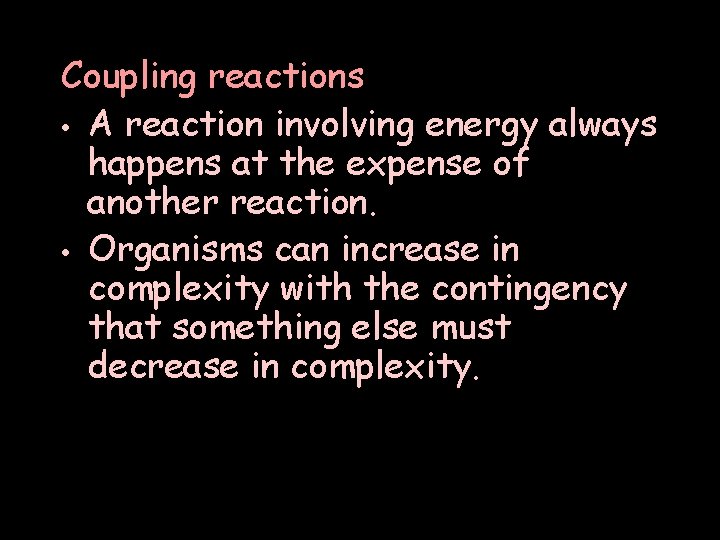 Coupling reactions • A reaction involving energy always happens at the expense of another