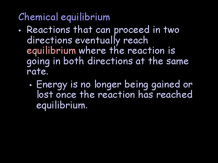 Chemical equilibrium • Reactions that can proceed in two directions eventually reach equilibrium where