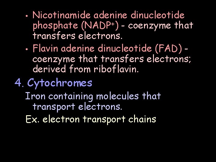  • • Nicotinamide adenine dinucleotide phosphate (NADP+) - coenzyme that transfers electrons. Flavin