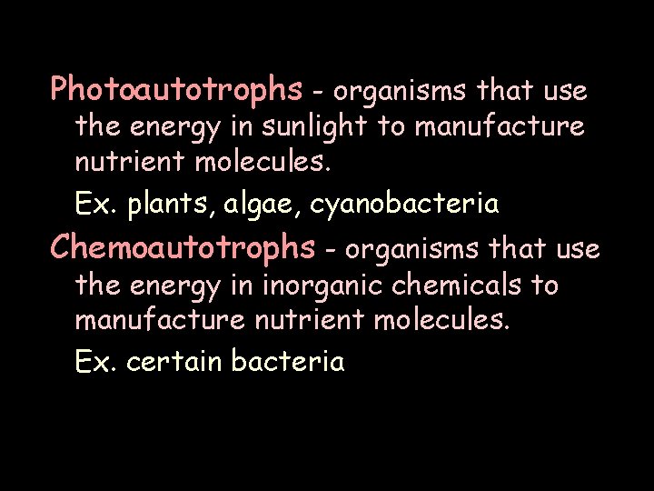 Photoautotrophs - organisms that use the energy in sunlight to manufacture nutrient molecules. Ex.