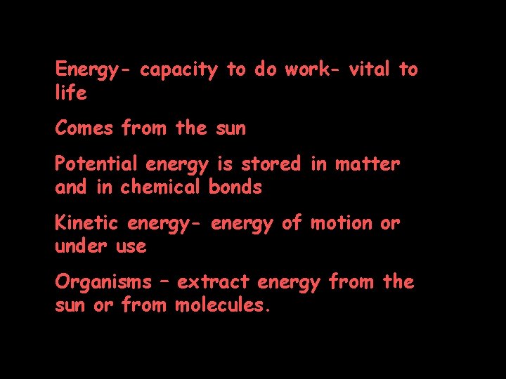 Energy- capacity to do work- vital to life Comes from the sun Potential energy