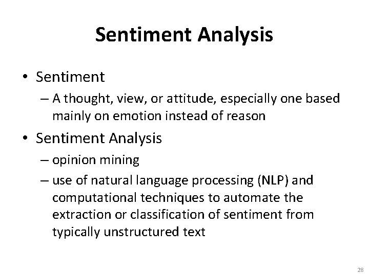 Sentiment Analysis • Sentiment – A thought, view, or attitude, especially one based mainly