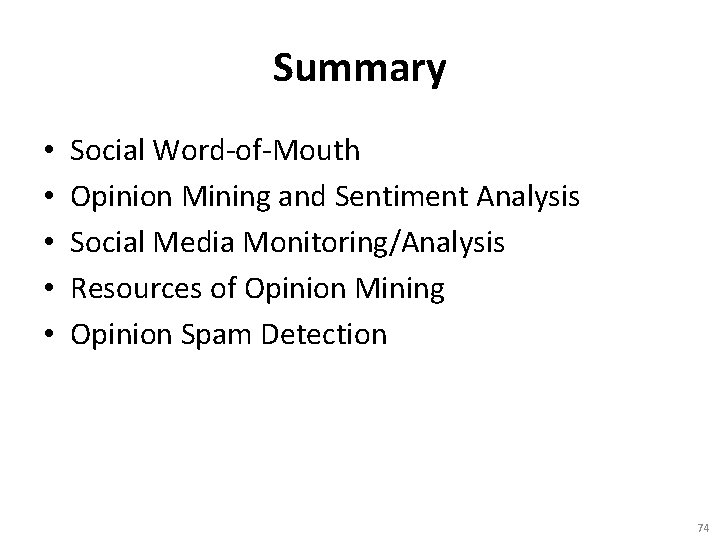 Summary • • • Social Word-of-Mouth Opinion Mining and Sentiment Analysis Social Media Monitoring/Analysis