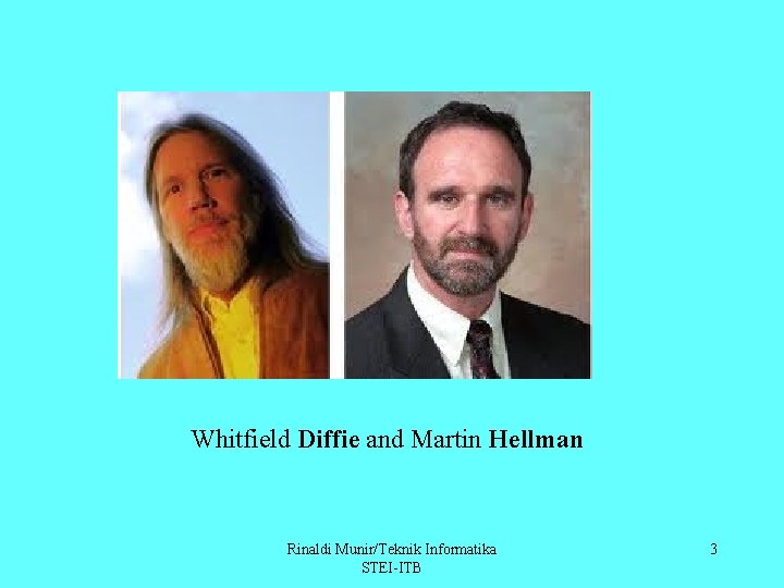 Whitfield Diffie and Martin Hellman Rinaldi Munir/Teknik Informatika STEI-ITB 3 