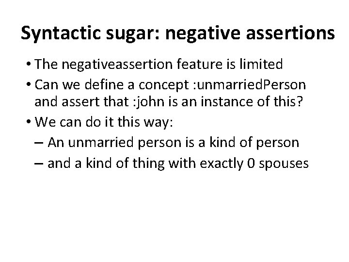 Syntactic sugar: negative assertions • The negativeassertion feature is limited • Can we define