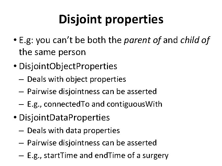 Disjoint properties • E. g: you can’t be both the parent of and child