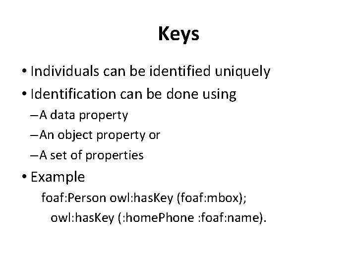 Keys • Individuals can be identified uniquely • Identification can be done using –