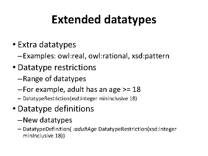 Extended datatypes • Extra datatypes – Examples: owl: real, owl: rational, xsd: pattern •