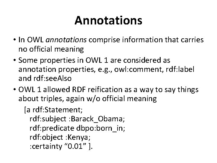 Annotations • In OWL annotations comprise information that carries no official meaning • Some