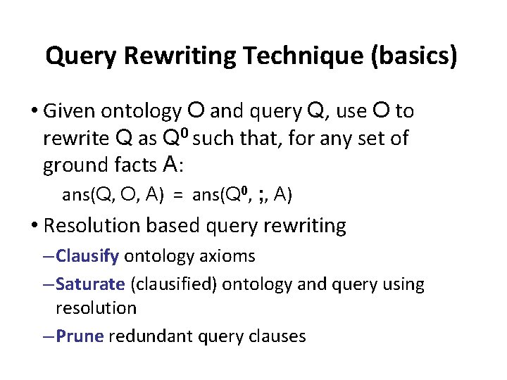 Query Rewriting Technique (basics) • Given ontology O and query Q, use O to