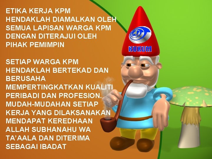 ETIKA KERJA KPM HENDAKLAH DIAMALKAN OLEH SEMUA LAPISAN WARGA KPM DENGAN DITERAJUI OLEH PIHAK