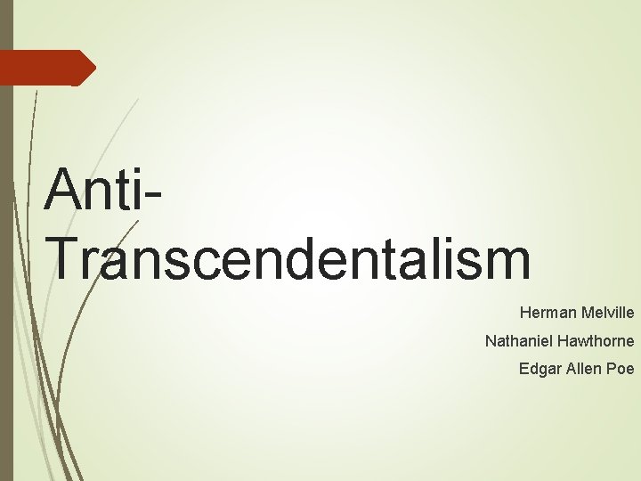 Anti. Transcendentalism Herman Melville Nathaniel Hawthorne Edgar Allen Poe 