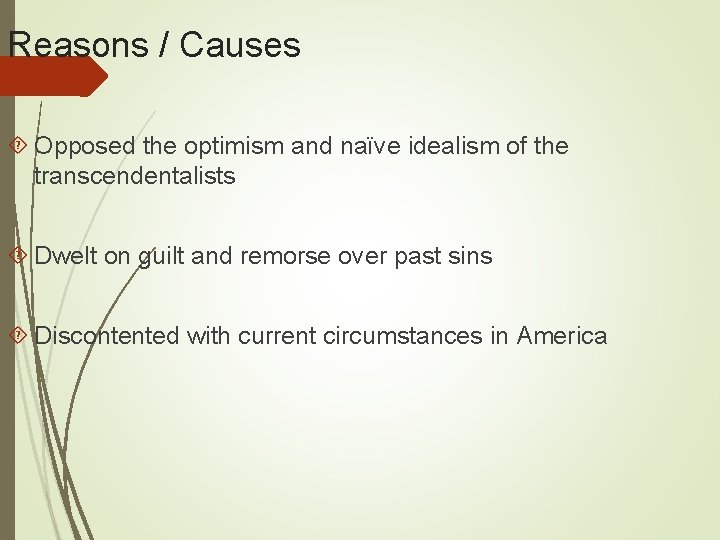 Reasons / Causes Opposed the optimism and naïve idealism of the transcendentalists Dwelt on