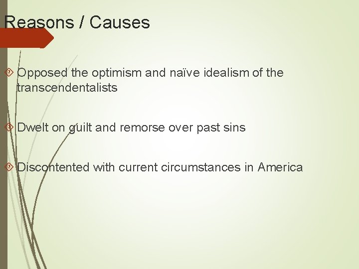 Reasons / Causes Opposed the optimism and naïve idealism of the transcendentalists Dwelt on Reasons / Causes Opposed the optimism and naïve idealism of the transcendentalists Dwelt on