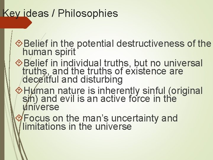 Key ideas / Philosophies Belief in the potential destructiveness of the human spirit Belief Key ideas / Philosophies Belief in the potential destructiveness of the human spirit Belief