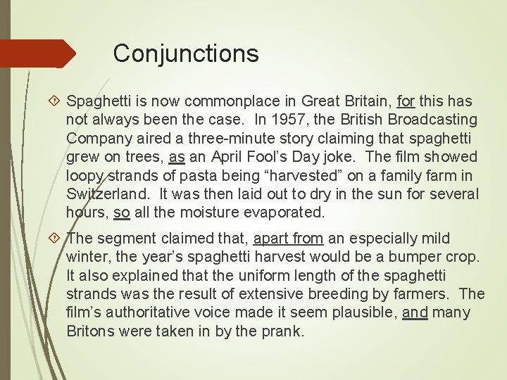 Conjunctions Spaghetti is now commonplace in Great Britain, for this has not always been