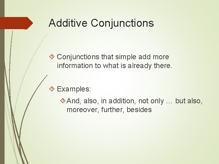 Additive Conjunctions that simple add more information to what is already there. Examples: And, Additive Conjunctions that simple add more information to what is already there. Examples: And,