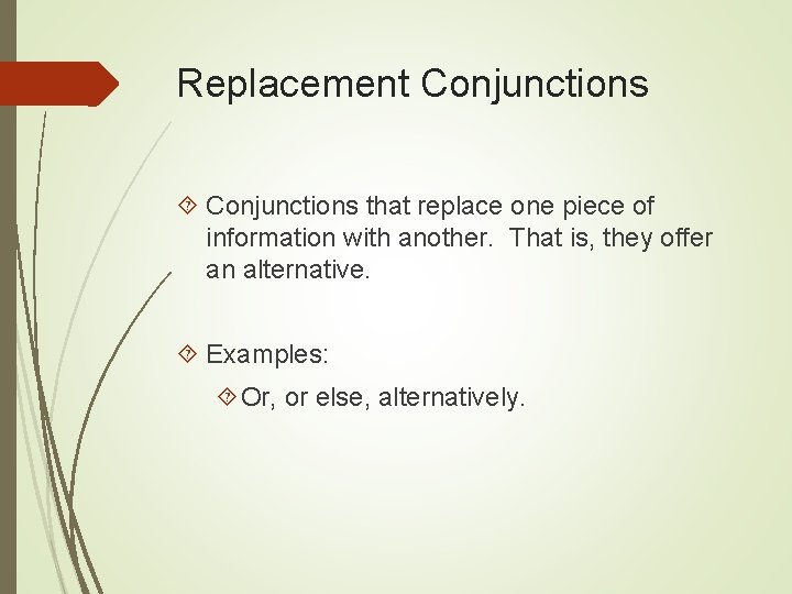 Replacement Conjunctions that replace one piece of information with another. That is, they offer