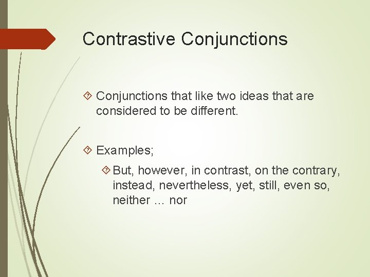 Contrastive Conjunctions that like two ideas that are considered to be different. Examples; But, Contrastive Conjunctions that like two ideas that are considered to be different. Examples; But,