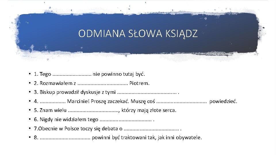 ODMIANA SŁOWA KSIĄDZ • 1. Tego. . . . nie powinno tutaj być. •