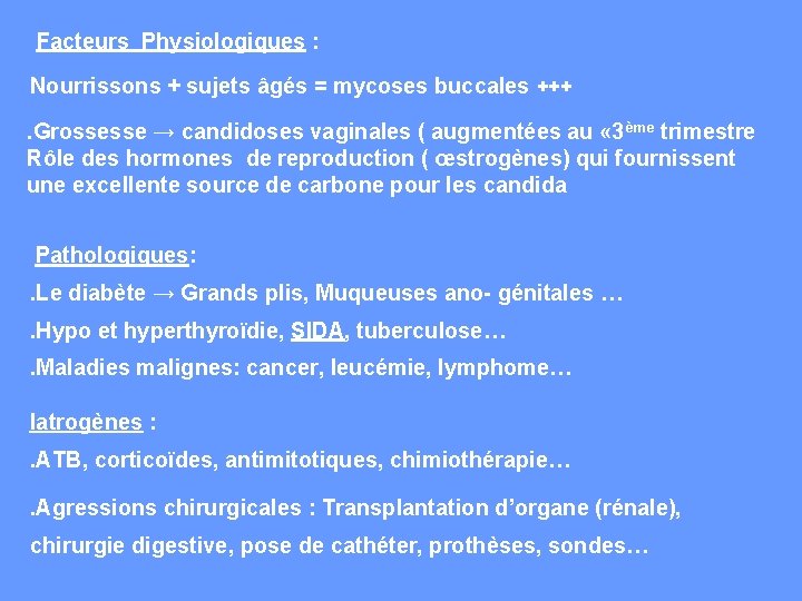  Facteurs Physiologiques : Nourrissons + sujets âgés = mycoses buccales +++. Grossesse →