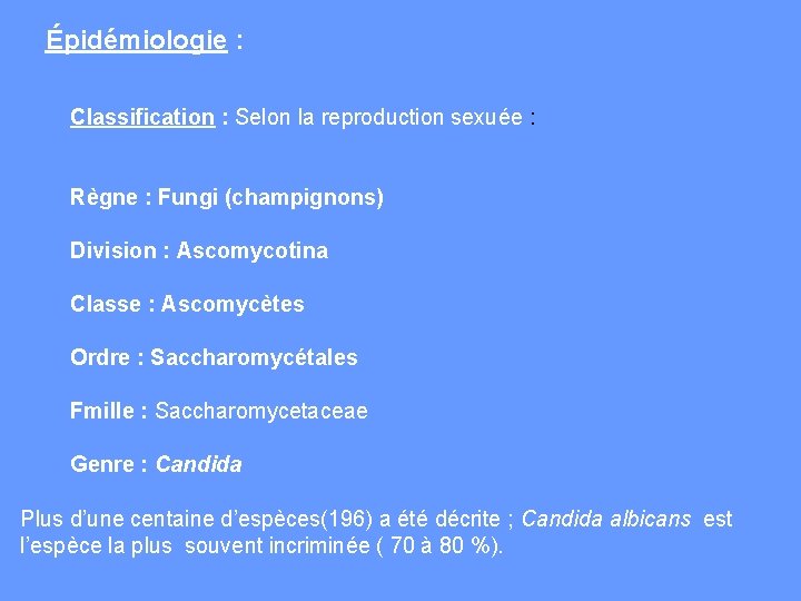 Épidémiologie : Classification : Selon la reproduction sexuée : Règne : Fungi (champignons) Division