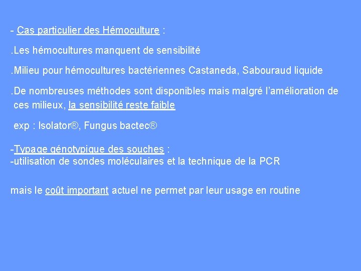 - Cas particulier des Hémoculture : . Les hémocultures manquent de sensibilité . Milieu