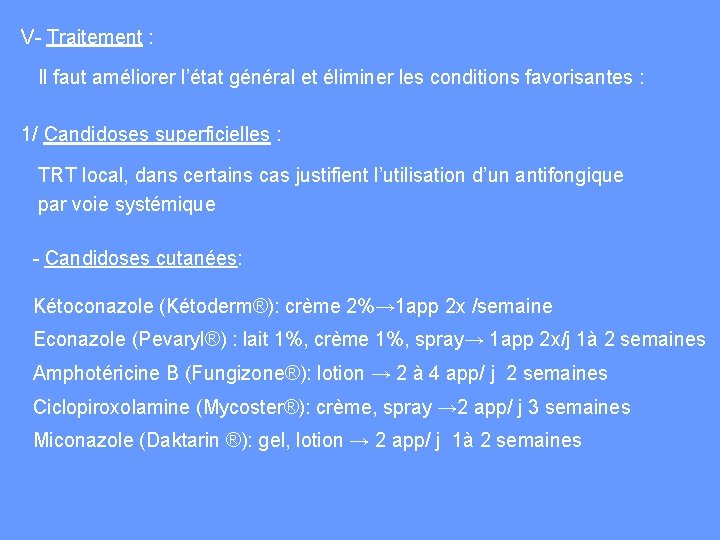 V- Traitement : Il faut améliorer l’état général et éliminer les conditions favorisantes :